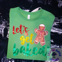 Load image into Gallery viewer, Lets Get Baked Tshirt
