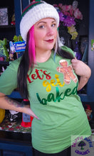 Load image into Gallery viewer, Lets Get Baked Tshirt
